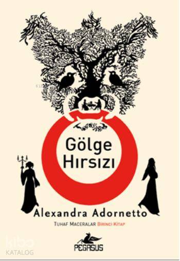  Gölge Hırsızı Tuhaf Maceralar Birinci Kitap | Alexandra Adornetto | Özge Nur Küskün | Pervin Salman | Pegasus Yayıncılık | 9786053433354 | 