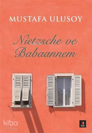  Nietzsche ve Babaannem | Nietzsche ve Babaannem | Mustafa Ulusoy | Eda Ayhangil | Kapı Yayınları | 9786055107789 