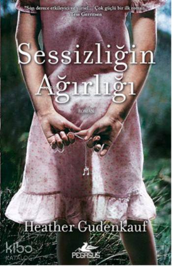  Sessizliğin Ağırlığı | Baysan Bayar | Zeynep Tür | Meral Gök | Heather Gudenkauf | Pegasus Yayıncılık | 9786053434184 | 