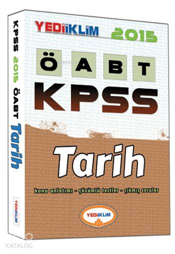 KPSS ÖABT Tarih Konu Anlatımlı; Konu Anlatımı - Çözümlü Sorular - Çıkmış Sorular - 2015