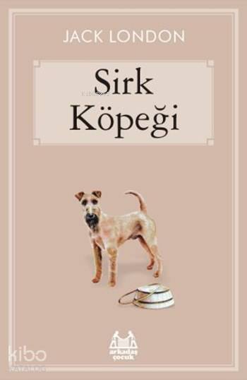  Sirk Köpeği | Jack London | Ali Aydoğan | Arkadaş Yayınevi | 9789755098005 | 