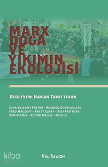  Marx Doğa ve Yıkımın Ekolojisi | Marx Doğa ve Yıkımın Ekolojisi | John Bellamy Foster | Samir Amin | Fred Magdoff | Şahan Yatarkalkmaz | Ricardo Dobrovolski | Brett Clark | Richard York | Victor Wallis | Minq Li | John Bellamy FosterRicardo DobrovolskiFred MagdoffBrett ClarkRichard YorkSamir AminVictor Wall | Kalkedon Yayıncılık | 9786054979325 