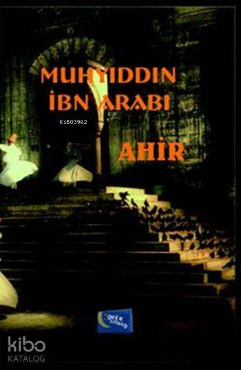  Ahir | Ahir | Muhyiddin İbn Arabi | Hatice Uzun | Yaşar Hız | Gökmen İnanlı | Turgut Buğra Akdoğan | Gece Kitaplığı Yayınları | 9786053244028 