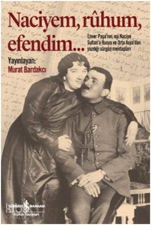  Naciyem Rûhum Efendim | Naciyem Rûhum Efendim | Enver Paşa | Murat Bardakçı | Türkiye İş Bankası Kültür Yayınları | 9786053327271 