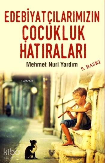  Edebiyatçılarımızın Çocukluk Hatıraları | Mehmet Nuri Yardım | Çağrı Yayınları | 9789754542691 | 