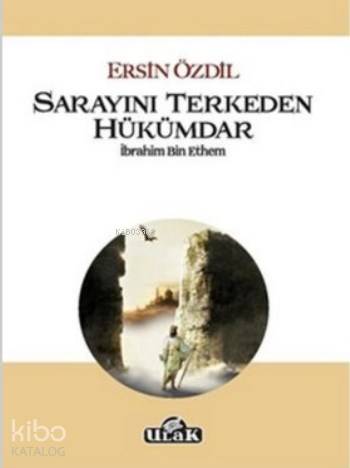  Sarayını Terkeden Hükümdar İbrahim Bin Ethem | Ersin Özdil | Ulak Yayınları | 9786059093712 | 