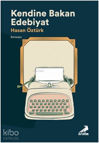  Kendine Bakan Edebiyat | Hasan Öztürk | Erdem Yayınları | 9786053497516 | 