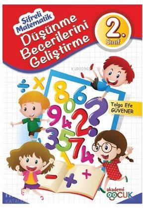  2 Sınıf Düşünme Becerilerini Geliştirme Şifreli Matematik | Tolga Efe Güvener | Akademi Çocuk (Hazırlık) | 9786059718295 | 