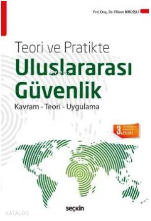  Teori ve Pratikte Uluslararası Güvenlik Kavram Teori ve Uygulama | Teori ve Pratikte Uluslararası Güvenlik Kavram Teori ve Uygulama | Fikret Birdişli | Seçkin Yayıncılık | 9789750243660 