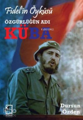  Fidelin Öyküsü Özgürlüğün Adı Küba | Dursun Özden | Kategori Yayıncılık | 9786058224964 | 