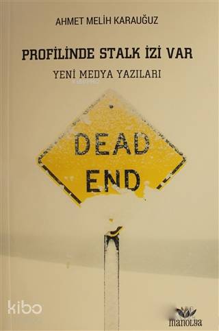  Profilinde Stalk İzi Var Yeni Medya Yazıları | Ahmet Melih Karauğuz | Hikmet Yılmaz | Manolya Yayınları | 9786058212954 | 