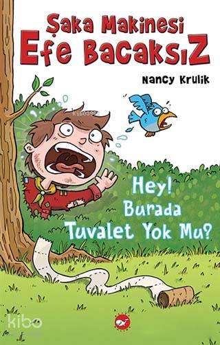  Şaka Makinesi Efe Bacaksız 8 Hey Burada Tuvalet Yok Mu | Nancy Krulık | Nükhet İzet | Aslı Onat | Beyaz Balina Yayınları | 9786051883243 | 