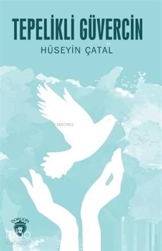  Tepelikli Güvercin | Hüseyin Çatal | Dorlion Yayınevi | 9786052492673 | 