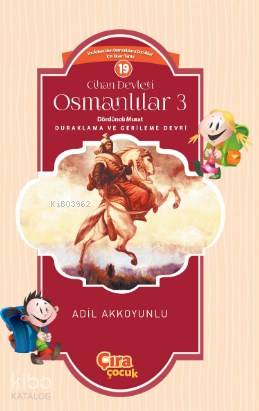 Cihan Devleti Osmanlılar 3 Dördüncü Murat | Cihan Devleti Osmanlılar 3 Dördüncü Murat | Adil Akkoyunlu | Abdullah Yusufoğlu | Ömer Faruk Yıldız | Hasan Güler | Mehdi Yılmaz | Çıra Yayınları | 9786057901385 