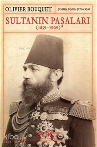  Sultanın Paşaları (1839 1909) | Sultanın Paşaları (1839 1909) | Devrim Çetinkasap | Olivier Bouquet | Türkiye İş Bankası Kültür Yayınları | 9786053326724 