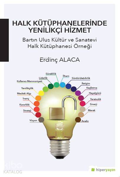  Halk Kütüphanelerinde Yenilikçi Hizmet Bartın Ulus Kültür ve Sanatevi Halk Kütüphanesi Örneği | Erdinç Alaca | Hiper Yayınları | 9786052015315 | 