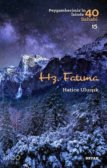  Hz Fatıma Peygamberimizin İzinde 40 Sahabi/15 | Hz Fatıma Peygamberimizin İzinde 40 Sahabi/15 | Hatice Uluışık | Beyan Yayınları | 9789754739602 