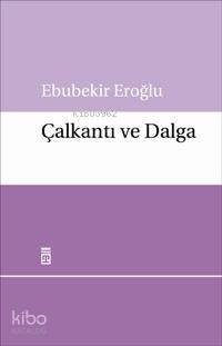  Çalkantı ve Dalga | Ebubekir Eroğlu | Ravza Kızıltuğ | Timaş Yayınları | 9789752638334 | 
