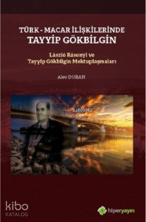  Türk Macar İlişkilerinde Tayyip Gölbilgin / Lászlo Rásonyi ve Tayyip Gökbilgin Mektuplaşmaları | Alev Duran | Hiper Yayınları | 9786052818374 | 