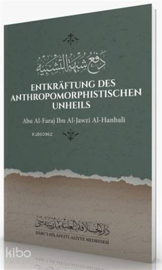  Entkraftung Des Anthropomorphistischen Unheils Abu Al Faraj İbn Al Jawzi Al Hanbali | Entkraftung Des Anthropomorphistischen Unheils Abu Al Faraj İbn Al Jawzi Al Hanbali | Ebul Ferec İbnul Cevzi | Yasin Al Hanafi | Darul Hilafetil Aliyye Medresesi | 9786257138154 