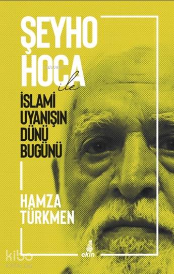  Şeyho Hoca ile İslami Uyanışın Dünü Bugünü | Şeyho Hoca ile İslami Uyanışın Dünü Bugünü | Hamza Türkmen | Ekin Yayınları | 9786257105729 