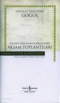  Dikanka Yakınlarında Bir Çiftlikte Akşam Toplantıları (Ciltli) | Dikanka Yakınlarında Bir Çiftlikte Akşam Toplantıları (Ciltli) | Nikolay Vasilyeviç Gogol | Ergin Altay | Türkiye İş Bankası Kültür Yayınları | 9789754588774 