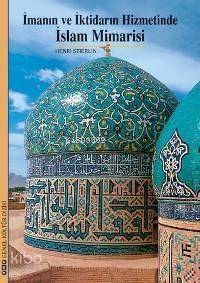  İmanın ve İktidarın Hizmetinde İslam Mimarisi | İmanın ve İktidarın Hizmetinde İslam Mimarisi | Henri Stierlin | Ali Berktay | Korkut E Erdur | Banu Çimen | Eylül Duru | Yapı Kredi Yayınları ( YKY ) | 9789750811586 