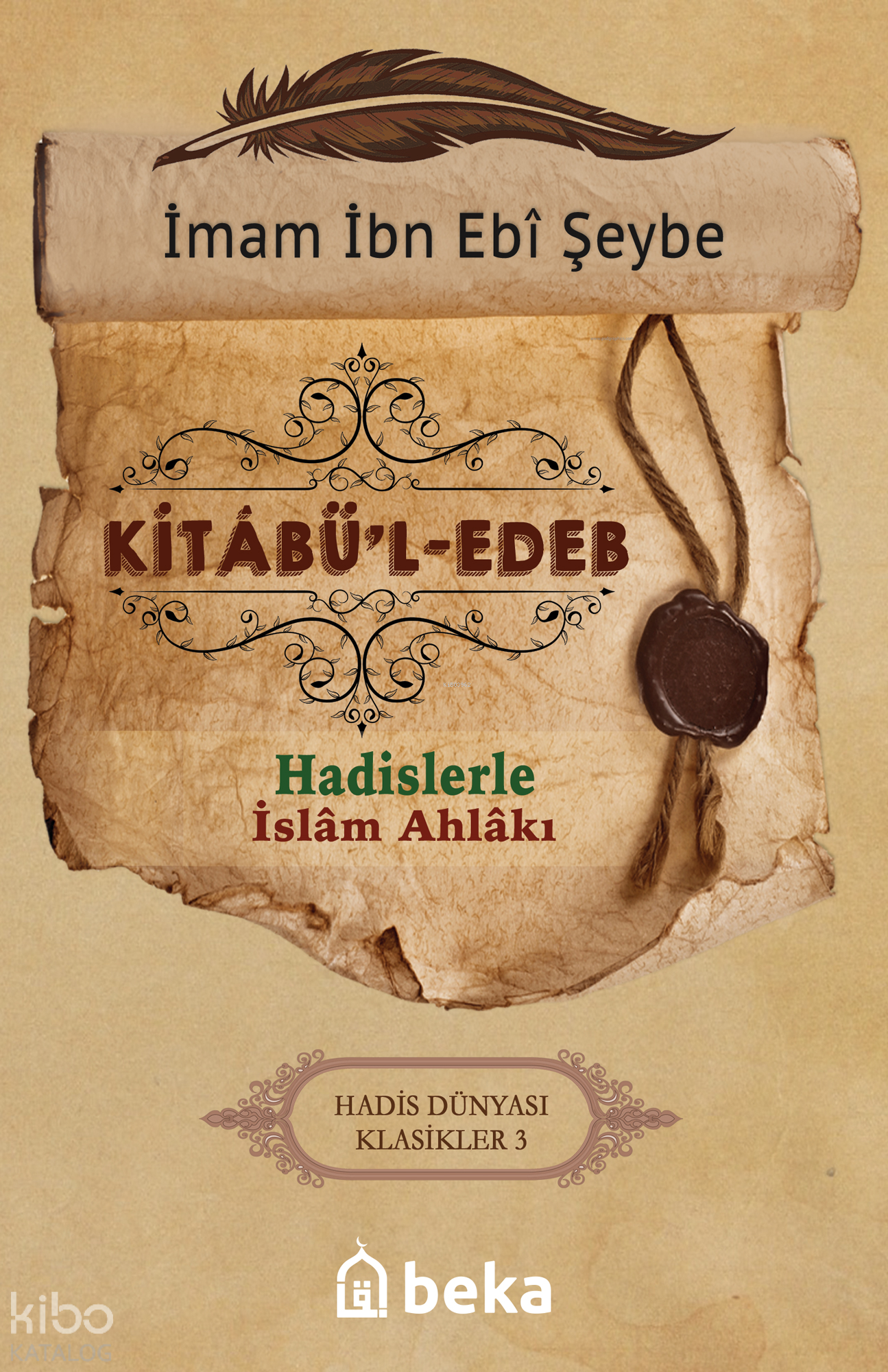  Hadislerle İslam Ahlakı Kitabül Edeb | Hadislerle İslam Ahlakı Kitabül Edeb | İbn Ebi Şeybe | Beka Yayınları | 9786059603249 