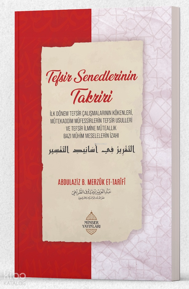  Tefsir Senedlerinin Takriri | Tefsir Senedlerinin Takriri | Abdulaziz bin Merzûk et Tarîfî | Mehmed Özdemir | Minber Yayınları | 9786256763333 