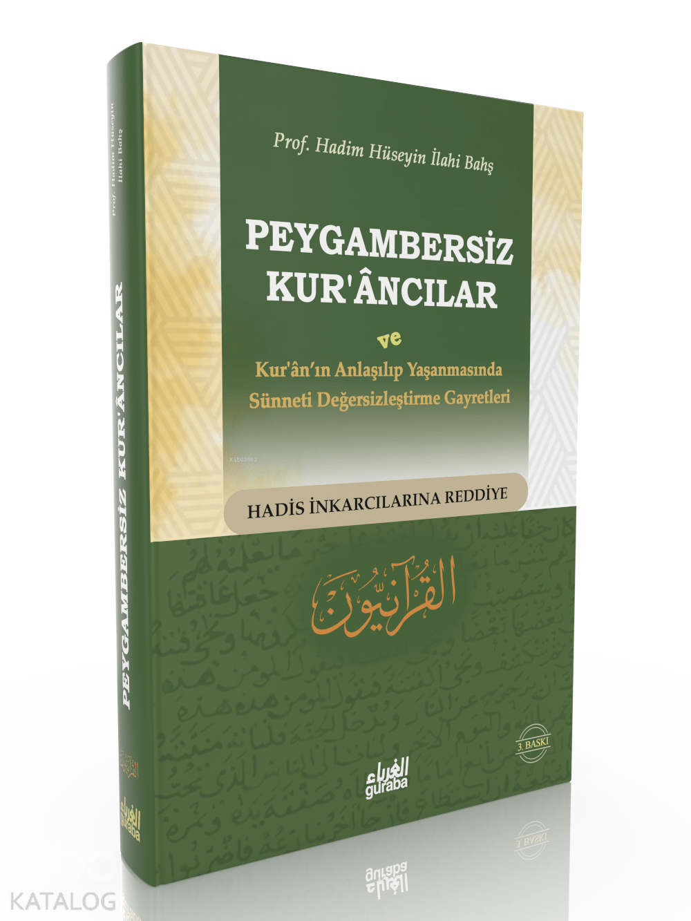 Peygambersiz Kurancılar ve Kuranın Anlaşılıp Yaşanmasında Sünneti Değersizleştirme Gayretleri | Peygambersiz Kurancılar ve Kuranın Anlaşılıp Yaşanmasında Sünneti Değersizleştirme Gayretleri | Hadim Hüseyin İlahi Bahş | Ahmed İyi Bildiren | Guraba Yayınları | 9786055387389 