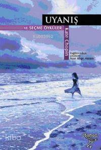  Uyanış ve Seçme Öyküler | Kate Chopin | Ayşe Bilge Aknam | Otonom Yayıncılık | 9789756056257 | 