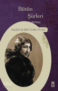  Bütün Şiirleri | Halide Nusret Zorlutuna | Timaş Yayınları | 9789752638143 