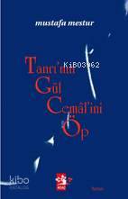  Tanrının Gül Cemalini Öp | Mustafa Mestur | Veysel Başçı | Ağaç Kitabevi Yayınları | 9789759044534 | 