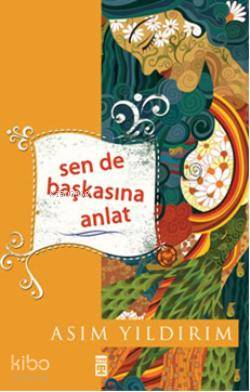  Sen de Başkasına Anlat | Asım Yıldırım | Ayşe Tunur | Timaş Yayınları | 9786051140285 
