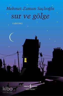  Sur ve Gölge | Mehmet Zaman Saçlıoğlu | Türkiye İş Bankası Kültür Yayınları | 9789944887373 | 