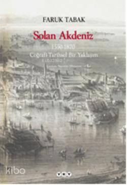  Solan Akdeniz 1550 1870 Coğrafi Tarihsel Bir Yaklaşım | Solan Akdeniz 1550 1870 Coğrafi Tarihsel Bir Yaklaşım | Faruk Tabak | Yapı Kredi Yayınları ( YKY ) | 9789750817557 