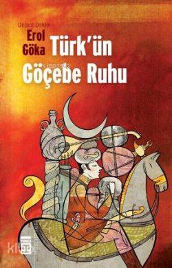  Türkün Göçebe Ruhu | Erol Göka | Timaş Yayınları | 9786051141763 