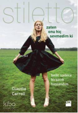  Stiletto Zaten Onu Hiç Sevmedim ki | Stiletto Zaten Onu Hiç Sevmedim ki | Claudia Carroll | Filiz İnceoğlu Öztürk | Doğan Kitap | 9786051115696 