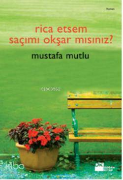 Rica Etsem Saçımı Okşar mısınız | Mustafa Mutlu | Yavuz Korkut | Doğan Kitap | 9786051116136 | 