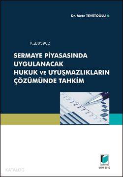  Sermaye Piyasasında Uygulanacak Hukuk ve Uyuşmazlıkların Çözümünde Tahkim | Mete Tevetoğlu | Adalet Yayınevi | 9786055473082 | 