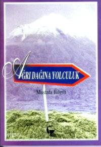  Ağrı Dağına Yolculuk | Mustafa Bilgili | Belge Yayınları | 9789753441285 | 