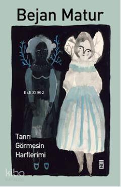  Tanrı Görmesin Harflerimi | Bejan Matur | Timaş Yayınları | 9786051148168 
