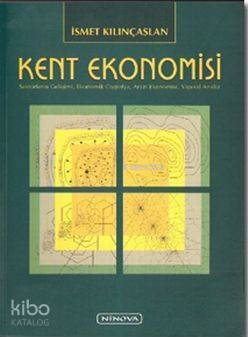  Kent Ekonomisi | Kent Ekonomisi | İsmet Kılınçaslan | Ninova Yayıncılık | 9786058844407 