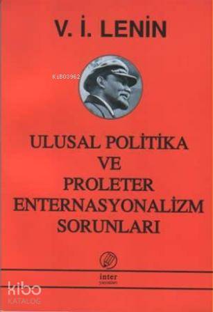  Ulusal Politika ve Proleter Enternasyonalizm Sorunları | Vladimir İlyiç Lenin | İsmail Yarkın Saliha Kaya Süheyla Kaya | İnter Yayınları | 9789757349730 | 
