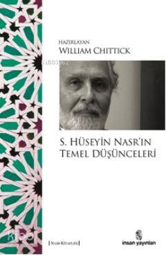  S Hüseyin Nasrın Temel Düşünceleri | S Hüseyin Nasrın Temel Düşünceleri | William C Chittick | Nurullah Koltaş | İnsan Yayınları | 9789755746425 