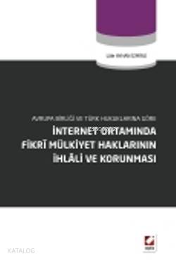  İnternet Ortamında Fikrî Mülkiyet Haklarının İhlâli ve Korunması Avrupa Birliği ve Türk Hukuklarına Göre | Lale Ayhan İzmirli | Seçkin Yayıncılık | 9789750219702 | 