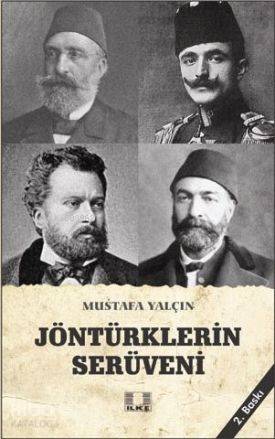  Jöntürklerin Serüveni | Mustafa Yalçın | İlke Yayıncılık | 9786055961237 | 