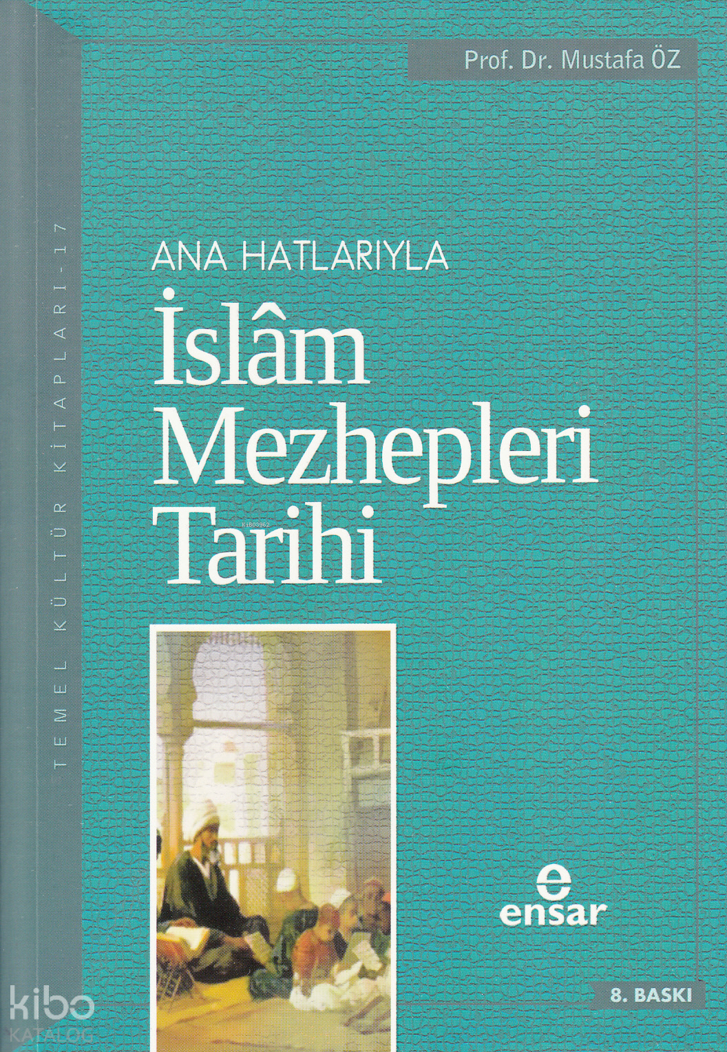  Ana Hatlarıyla İslam Mezhepleri Tarihi | Ana Hatlarıyla İslam Mezhepleri Tarihi | Mustafa Öz | Ensar Neşriyat | 9786055309282 