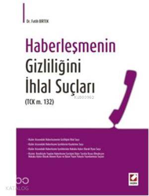  Haberleşmenin Gizliliğini İhlal Suçları TCK m132 | Fatih Birtek | Seçkin Yayıncılık | 9789750221330 | 