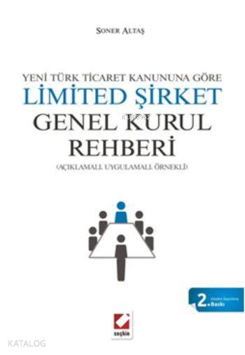  Limited Şirket Genel Kurul Rehberi Açıklamalı Uygulamalı Örnekli | Limited Şirket Genel Kurul Rehberi Açıklamalı Uygulamalı Örnekli | Soner Altaş | Seçkin Yayıncılık | 9789750227332 